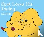 Hill, Eric - Spot Loves His Daddy