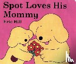 Hill, Eric - Spot Loves His Mommy
