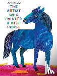 Carle, Eric - The Artist Who Painted a Blue Horse