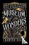 Riggs, Ransom - Miss Peregrine's Museum of Wonders: An Indispensable Guide to the Dangers and Delights of the Peculiar World for Theinstruction of New Arrivals
