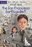 Hoobler, Dorothy, Hoobler, Thomas, Who Hq - Hoobler, D: What Was the San Francisco Earthquake?