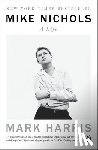 Harris, Mark - Mike Nichols: A Life