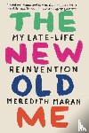 Meredith Maran - The New Old Me