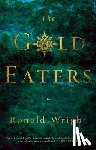 Wright, Ronald - The Gold Eaters