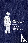 Whitman, Walt - Walt Whitman's Guide to Manly Health and Training