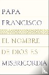 Papa Francisco - Papa Francisco: Nombre de Dios es misericordia