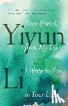 Li, Yiyun - Dear Friend, from My Life I Write to You in Your Life