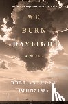 Johnston, Bret Anthony - We Burn Daylight