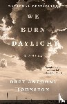 Johnston, Bret Anthony - We Burn Daylight