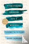 Bowler, Kate - Everything Happens for a Reason