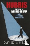 Owen, David - Hubris - The Road to Donald Trump