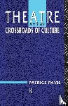 Pavis, Patrice - Theatre at the Crossroads of Culture