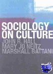 Battani, Marshall, Hall, John R., Neitz, Mary Jo - Sociology On Culture