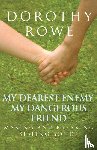 Rowe, Dorothy - My Dearest Enemy, My Dangerous Friend