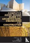 Aouad, Ghassan (University of Salford, UK), Wu, Song (University of Salford, UK), Lee, Angela (University of Salford, UK), Onyenobi, Timothy (University of Salford, UK) - Computer Aided Design Guide for Architecture, Engineering and Construction