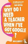 Gilbert, Ian (Educational innovator - Why Do I Need a Teacher When I've got Google?