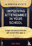 Reid, Ken - An Essential Guide to Improving Attendance in your School