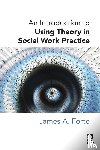 Forte, James A. - An Introduction to Using Theory in Social Work Practice