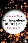 Bielo, James - Anthropology of Religion: The Basics