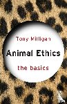 Miligan, Tony - Animal Ethics: The Basics