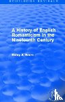 Beers, Henry A. - A History of English Romanticism in the Nineteenth Century (Routledge Revivals)