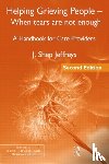 Jeffreys, J. Shep (in private practice - Helping Grieving People - When Tears Are Not Enough