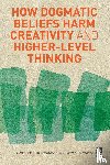 Ambrose, Don (Rider University, Sternberg, Robert (University of Wyoming - How Dogmatic Beliefs Harm Creativity and Higher-level Thinking