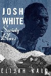 Wald, Elijah - Josh White