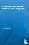 Prasad, Pratima - Colonialism, Race, and the French Romantic Imagination