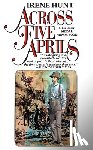 Hunt, Irene - Across Five Aprils