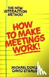 Doyle, Michael - How to Make Meetings Work!