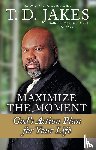 Jakes, T.D - Maximize The Moment
