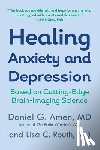 Amen, Daniel G., Routh, Lisa C. - Healing Anxiety and Depression