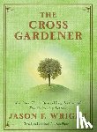 Wright, Jason F. - The Cross Gardener