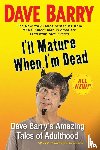 Barry, Dave - I'll Mature When I'm Dead