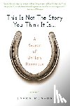 Munson, Laura - This Is Not the Story You Think It Is...