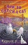 Hale, Rebecca M. - How To Catch A Cat