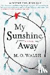 Walsh, M. O. - My Sunshine Away