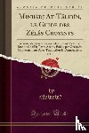 Nawaw?, Nawaw? - Minhadj At-Talibin, le Guide des Zeles Croyants, Vol. 3: Manuel de Jurisprudence Musulmane Selon le Rite de Chafi'i; Texte Arabe, Publie par Ordre du Gouvernement Avec Traduction Et Annotations (Classic Reprint)