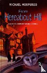 Morpurgo, Michael - From Hereabout Hill