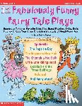 Martin, Justin McCory - 12 Fabulously Funny Fairy Tale Plays: Humorous Takes on Favorite Tales That Boost Reading Skills, Build Fluency & Keep Your Class Chuckling with Lots