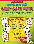 Yeatts, Karol L. - Mega-Fun Card-Game Math: 25 Games & Activities That Help Kids Practice Multiplication, Fractions, Decimals & More--All with Just a Deck of Card