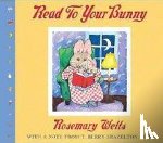 Wells, Rosemary - Read to Your Bunny: With a Note from T. Berry Brazelton, M. D.
