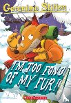 Stilton, Geronimo - I'M Too Fond of My Fur! (Geronimo Stilton #4)
