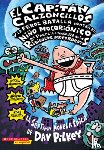Pilkey, Dav - El Capitan Calzoncillos y la Feroz Batalla Contra el Nino Mocobionico, 2a Parte: La Venganza de los Ridiculos Mocorobots = Captain Underpants and the