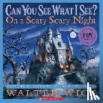 Walter Wick - Can You See What I See?: On a Scary Scary Night