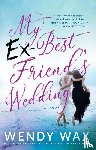 Wax, Wendy - My Ex-best Friend's Wedding