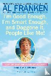 Franken, Al, Smalley, Stuart - I'm Good Enough, I'm Smart Enough, and Doggone It, People Like Me!