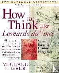 Gelb, Michael J. - How to Think Like Leonardo da Vinci