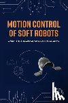 Liang, Wenyu (Scientist, Cao, Jiawei (Research Scientist, Ren, Qinyuan (Scientist, Zhu, Wenxin - Motion Control of Soft Robots